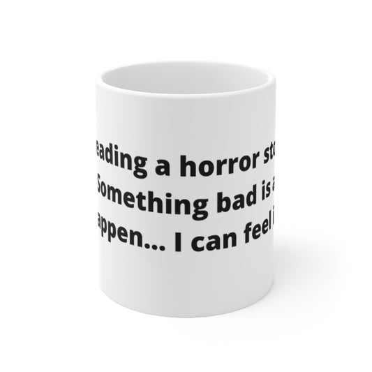 "I’m reading a horror story in Braille. Something bad is about to happen… I can feel it." white mug