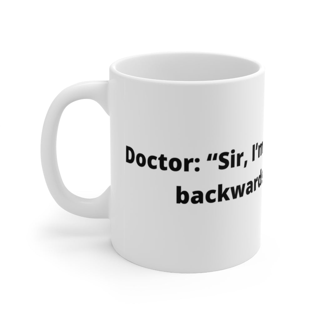 "Doctor: “Sir, I’m afraid your DNA is backwards.” Me: “And?” white mug 11oz